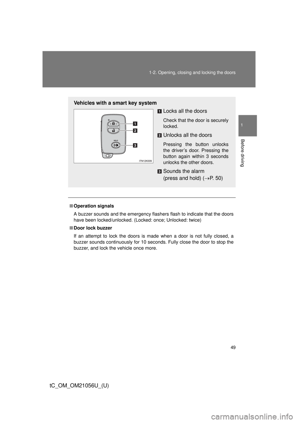 TOYOTA tC 2016 (in English) Service Manual 49
1-2. Opening, closing and locking the doors
1
Before driving
tC_OM_OM21056U_(U)
■
Operation signals
A buzzer sounds and the emergency flashers flash to indicate that the doors
have been locked/un TOYOTA tC 2016 (in English) Service Manual 49
1-2. Opening, closing and locking the doors
1
Before driving
tC_OM_OM21056U_(U)
■
Operation signals
A buzzer sounds and the emergency flashers flash to indicate that the doors
have been locked/un