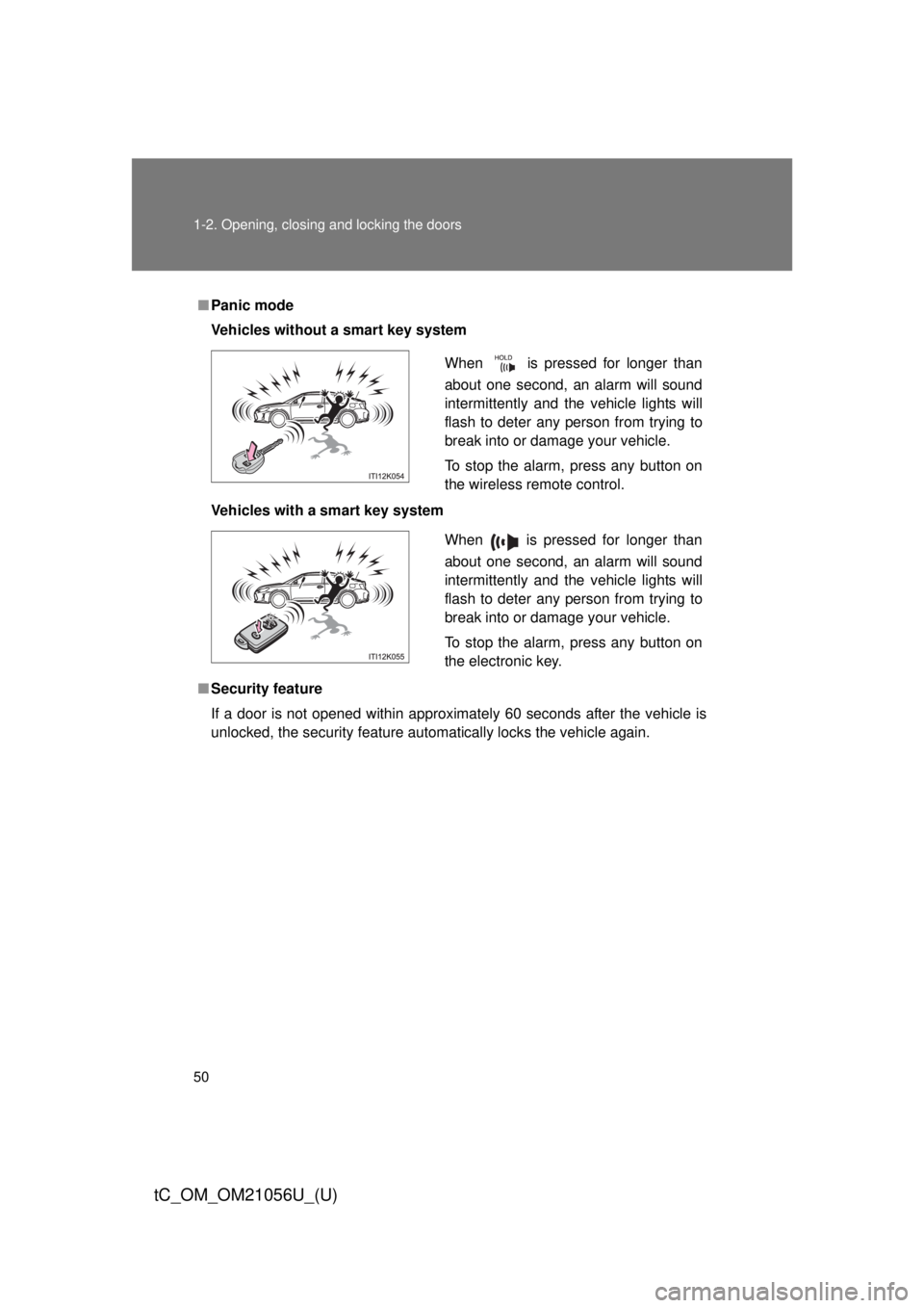TOYOTA tC 2016 (in English) Service Manual 50 1-2. Opening, closing and locking the doors
tC_OM_OM21056U_(U)
■Panic mode
Vehicles without a smart key system
Vehicles with a smart key system
■ Security feature
If a door is not opened within TOYOTA tC 2016 (in English) Service Manual 50 1-2. Opening, closing and locking the doors
tC_OM_OM21056U_(U)
■Panic mode
Vehicles without a smart key system
Vehicles with a smart key system
■ Security feature
If a door is not opened within