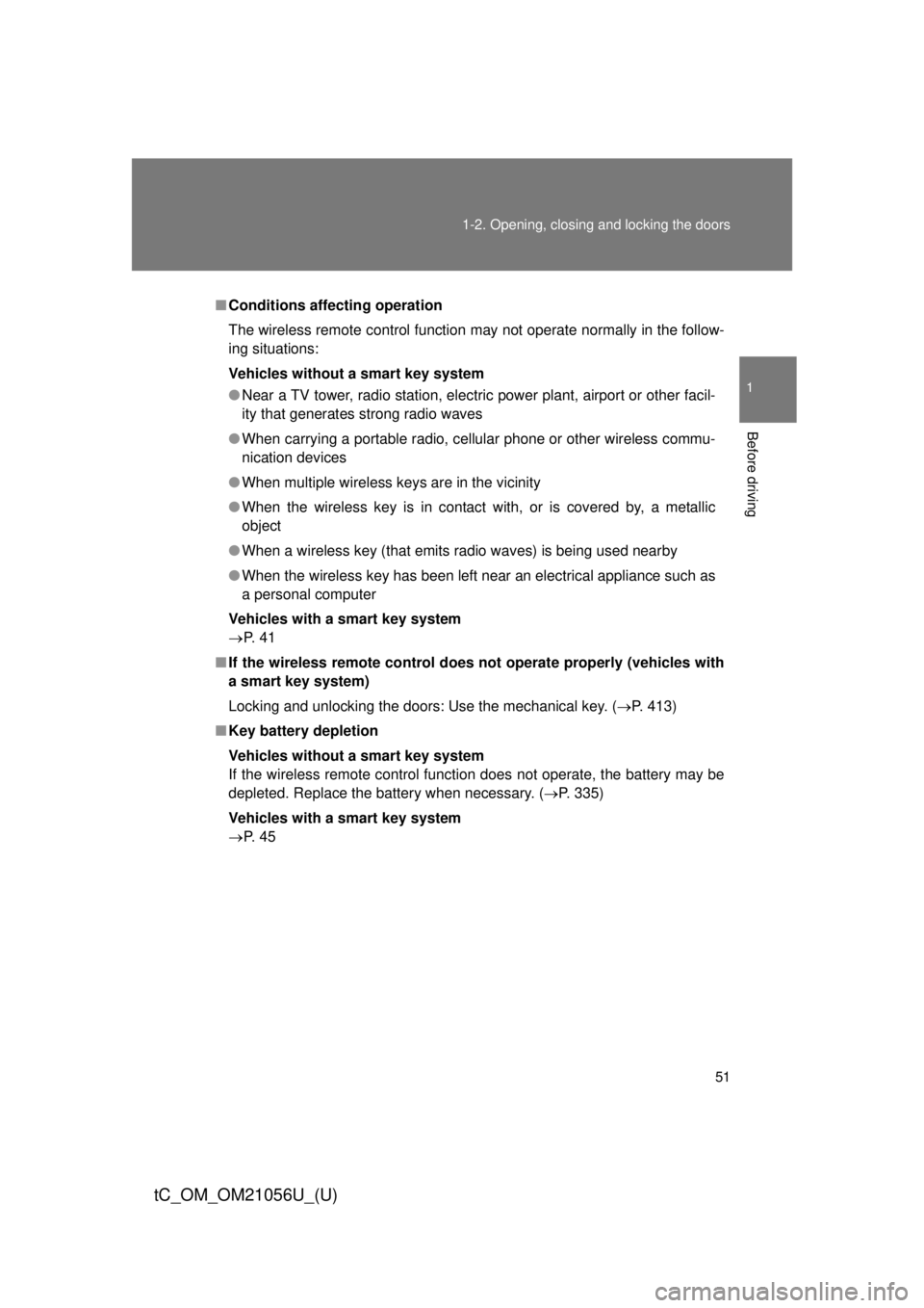 TOYOTA tC 2016 (in English) Workshop Manual 51
1-2. Opening, closing and locking the doors
1
Before driving
tC_OM_OM21056U_(U)
■
Conditions aff ecting operation
The wireless remote control function may not operate normally in the follow-
ing TOYOTA tC 2016 (in English) Workshop Manual 51
1-2. Opening, closing and locking the doors
1
Before driving
tC_OM_OM21056U_(U)
■
Conditions aff ecting operation
The wireless remote control function may not operate normally in the follow-
ing