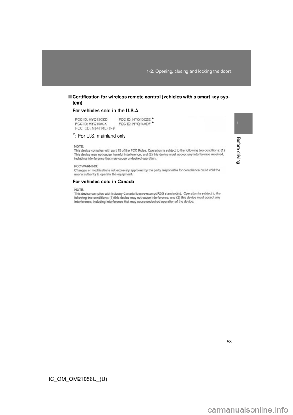 TOYOTA tC 2016   (in English) Workshop Manual 53
1-2. Opening, closing and locking the doors
1
Before driving
tC_OM_OM21056U_(U)
■
Certification for wireless remote  control (vehicles with a smart key sys-
tem)
For vehicles sold in the U.S.A.
*