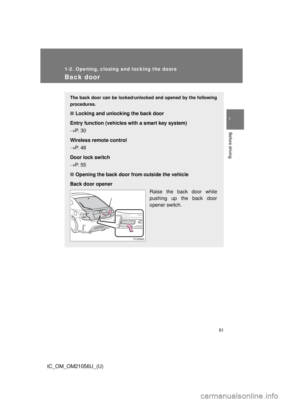 TOYOTA tC 2016 (in English) Repair Manual 61
1
1-2. Opening, closing and locking the doors
Before driving
tC_OM_OM21056U_(U)
Back door
The back door can be locked/unlocked and opened by the following
procedures.
■ Locking and unlocking the TOYOTA tC 2016 (in English) Repair Manual 61
1
1-2. Opening, closing and locking the doors
Before driving
tC_OM_OM21056U_(U)
Back door
The back door can be locked/unlocked and opened by the following
procedures.
■ Locking and unlocking the