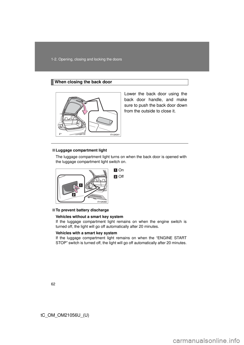 TOYOTA tC 2016 (in English) Repair Manual 62 1-2. Opening, closing and locking the doors
tC_OM_OM21056U_(U)
When closing the back doorLower the back door using the
back door handle, and make
sure to push the back door down
from the outside to TOYOTA tC 2016 (in English) Repair Manual 62 1-2. Opening, closing and locking the doors
tC_OM_OM21056U_(U)
When closing the back doorLower the back door using the
back door handle, and make
sure to push the back door down
from the outside to