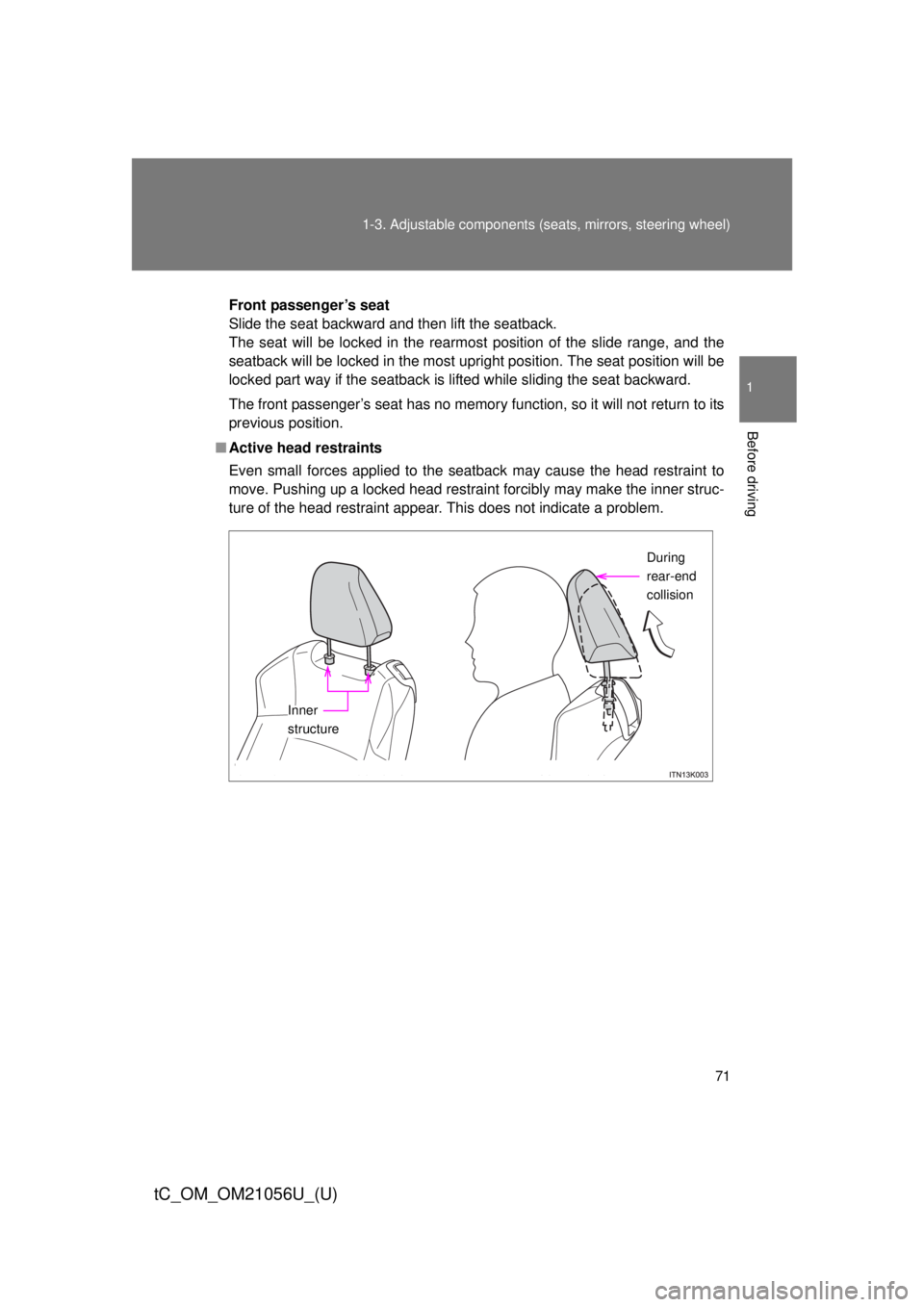 TOYOTA tC 2016 (in English) Manual PDF 71
1-3. Adjustable components (s
eats, mirrors, steering wheel)
1
Before driving
tC_OM_OM21056U_(U)
Front passenger’s seat
Slide the seat backward and then lift the seatback.
The seat will be locked TOYOTA tC 2016 (in English) Manual PDF 71
1-3. Adjustable components (s
eats, mirrors, steering wheel)
1
Before driving
tC_OM_OM21056U_(U)
Front passenger’s seat
Slide the seat backward and then lift the seatback.
The seat will be locked