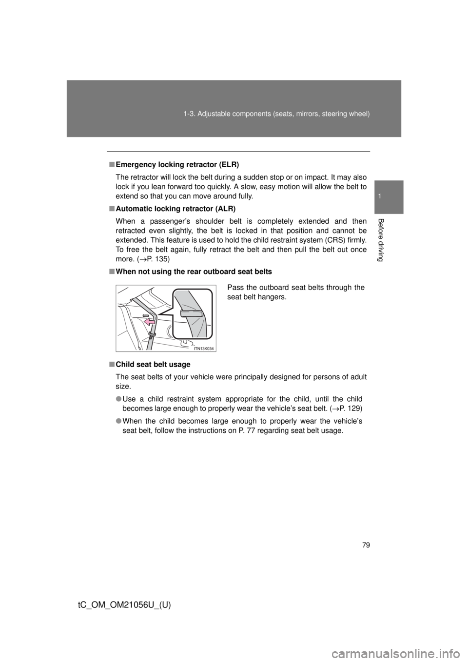 TOYOTA tC 2016 (in English) Manual PDF 79
1-3. Adjustable components (s
eats, mirrors, steering wheel)
1
Before driving
tC_OM_OM21056U_(U)
■Emergency locking retractor (ELR)
The retractor will lock the belt during a sudden stop or on imp TOYOTA tC 2016 (in English) Manual PDF 79
1-3. Adjustable components (s
eats, mirrors, steering wheel)
1
Before driving
tC_OM_OM21056U_(U)
■Emergency locking retractor (ELR)
The retractor will lock the belt during a sudden stop or on imp