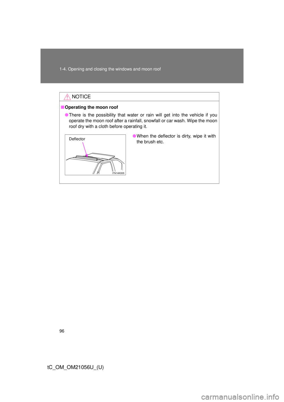TOYOTA tC 2016 Owners Manual (in English) 96 1-4. Opening and closing the windows and moon roof
tC_OM_OM21056U_(U)
NOTICE
■Operating the moon roof
● There is the possibility that water or rain will get into the vehicle if you
operate the TOYOTA tC 2016 Owners Manual (in English) 96 1-4. Opening and closing the windows and moon roof
tC_OM_OM21056U_(U)
NOTICE
■Operating the moon roof
● There is the possibility that water or rain will get into the vehicle if you
operate the