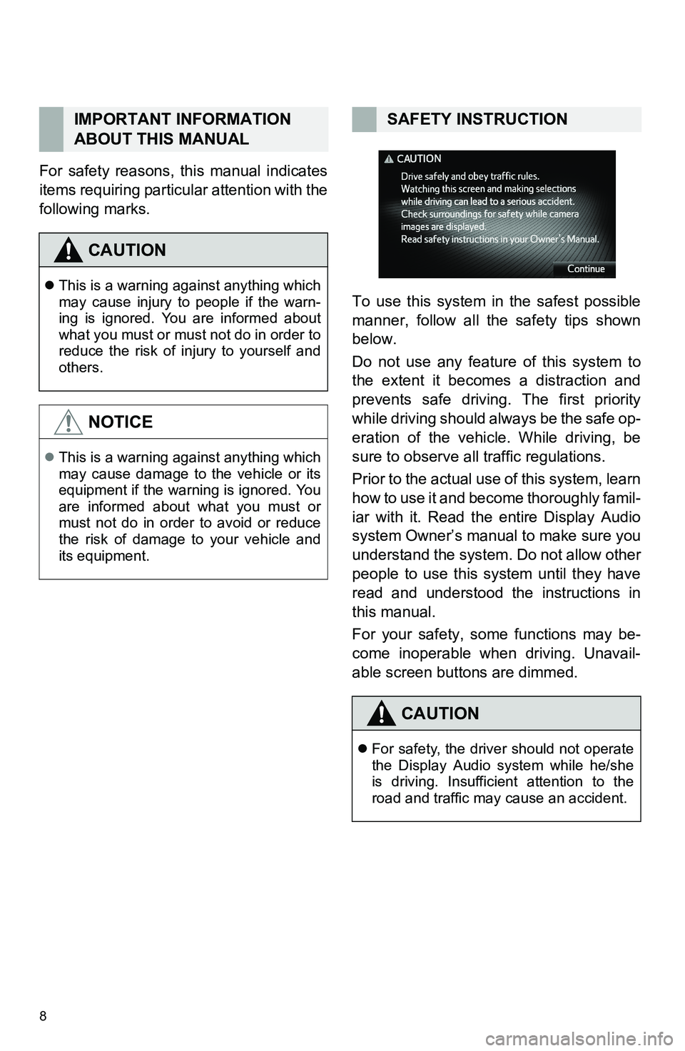 TOYOTA tC 2016  Accessories, Audio & Navigation (in English) 8
For safety reasons, this manual indicates
items requiring particular attention with the
following marks.
To use this system in the safest possible
manner, follow all the safety tips shown
below.
Do 