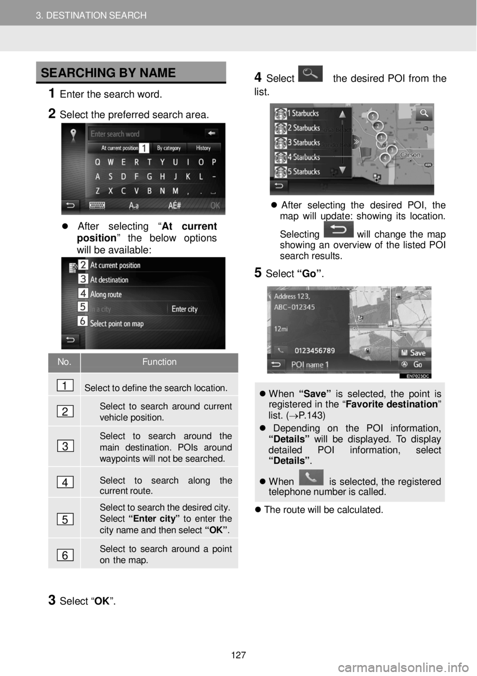 TOYOTA tC 2016 Accessories, Audio & Navigation (in English) 3. DESTINATION SEARCH 3. DESTINATION SEARCH
SEARCHING B Y NAME
1 Enter the sear ch word.
2 Select t he p referred search are a.
After selecting “ At current
position TOYOTA tC 2016 Accessories, Audio & Navigation (in English) 3. DESTINATION SEARCH 3. DESTINATION SEARCH
SEARCHING B Y NAME
1 Enter the sear ch word.
2 Select t he p referred search are a.
After selecting “ At current
position