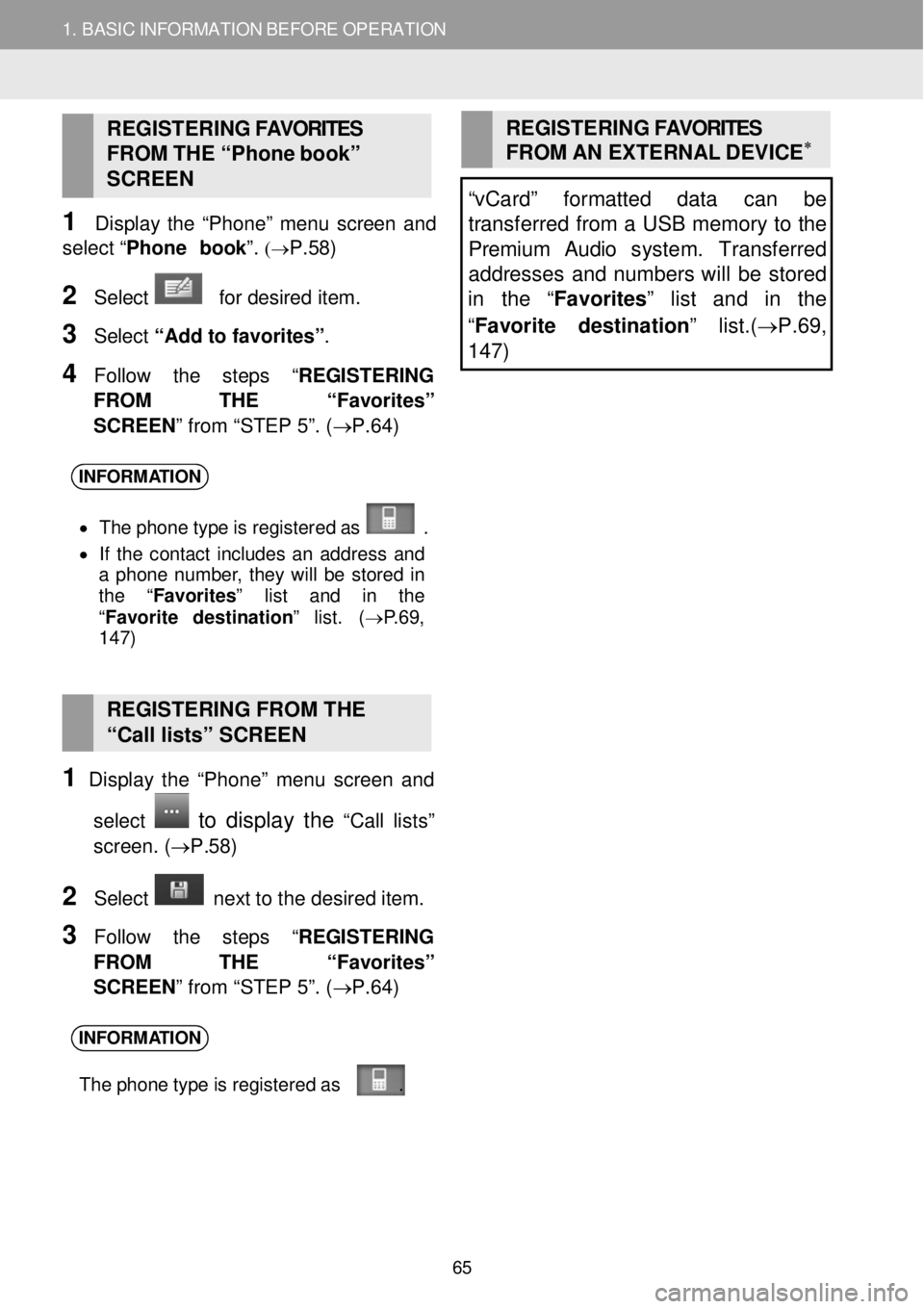 TOYOTA tC 2016 Accessories, Audio & Navigation (in English) 1. BASIC INFORMATION BEFORE OPERATION
REGISTERING FAVORITES
FROM THE “Ph one b ook”
S C REEN
1 Disp lay th e “Pho ne” menu screen a nd
select “Phone b ook ”.
(→P. TOYOTA tC 2016 Accessories, Audio & Navigation (in English) 1. BASIC INFORMATION BEFORE OPERATION
REGISTERING FAVORITES
FROM THE “Ph one b ook”
S C REEN
1 Disp lay th e “Pho ne” menu screen a nd
select “Phone b ook ”.
(→P.