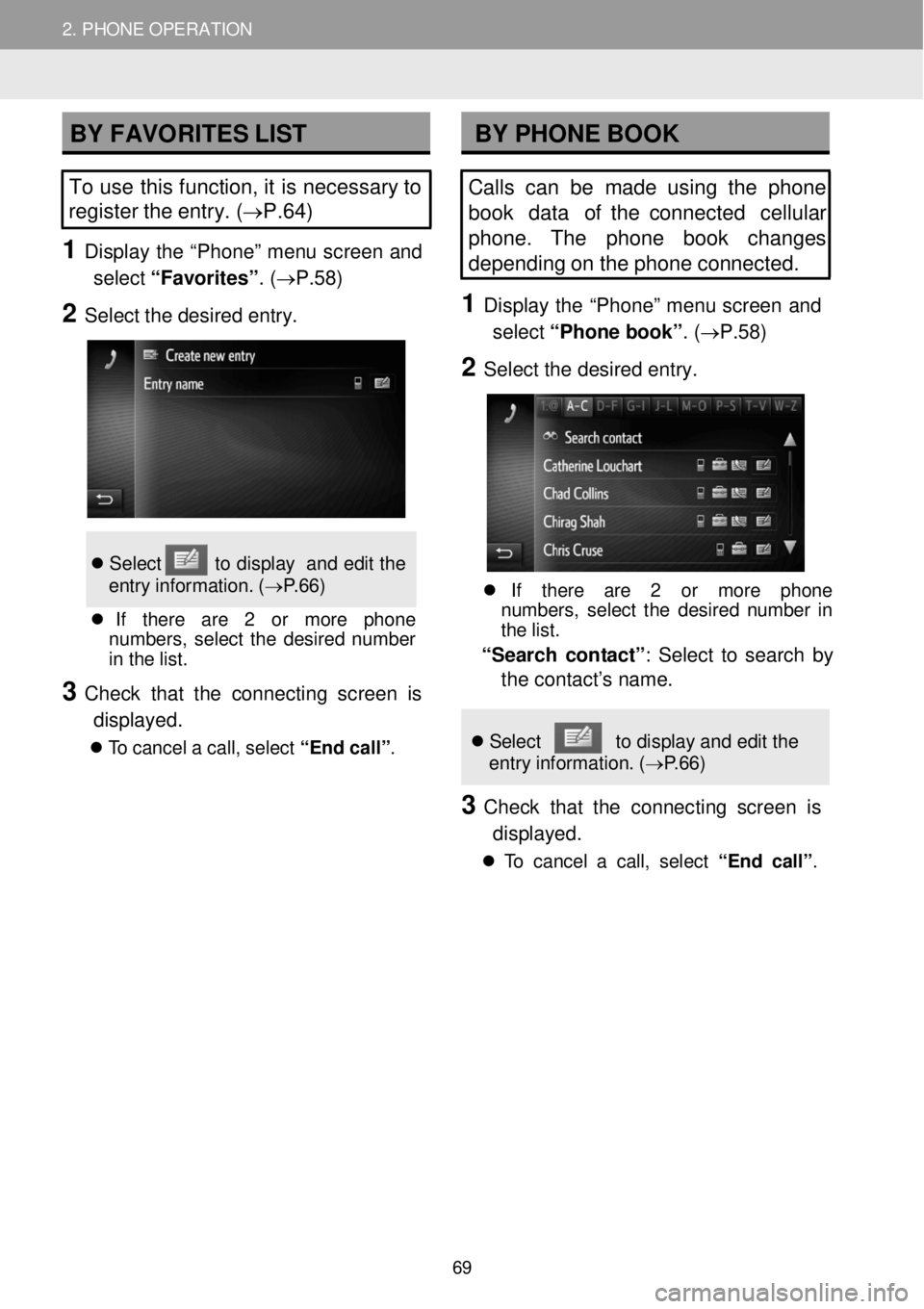 TOYOTA tC 2016 Accessories, Audio & Navigation (in English) 2. PHONE OPERATION 2. PHONE OPERATION
BY FAVORITES LIST BY PHONE BOOK
To use this function, it is necessary to
register the entry. ( →P.64 )
1 D ispl ay the “Phon e” m TOYOTA tC 2016 Accessories, Audio & Navigation (in English) 2. PHONE OPERATION 2. PHONE OPERATION
BY FAVORITES LIST BY PHONE BOOK
To use this function, it is necessary to
register the entry. ( →P.64 )
1 D ispl ay the “Phon e” m