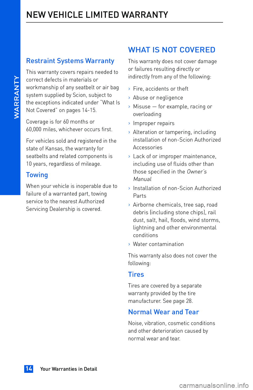 TOYOTA tC 2016  Warranties & Maintenance Guides (in English) Restraint Systems Warranty
This warranty covers repairs needed to
correct defects in materials or
workmanship of any seatbelt or air bag
system supplied by Scion, subject to
the exceptions indicated u