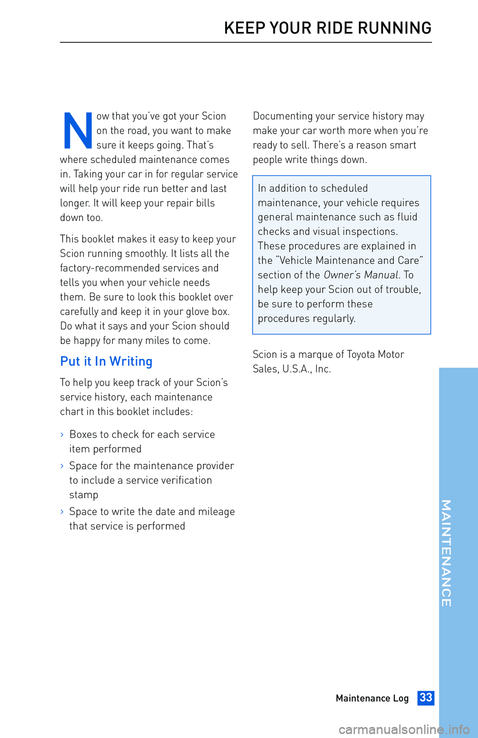 TOYOTA tC 2016 Warranties & Maintenance Guides (in English) N
ow that you’ve got your Scion
on the road, you want to make
sure it keeps going. That’s
where scheduled maintenance comes
in. Taking your car in for regular service
will help your ride run bette TOYOTA tC 2016 Warranties & Maintenance Guides (in English) N
ow that you’ve got your Scion
on the road, you want to make
sure it keeps going. That’s
where scheduled maintenance comes
in. Taking your car in for regular service
will help your ride run bette