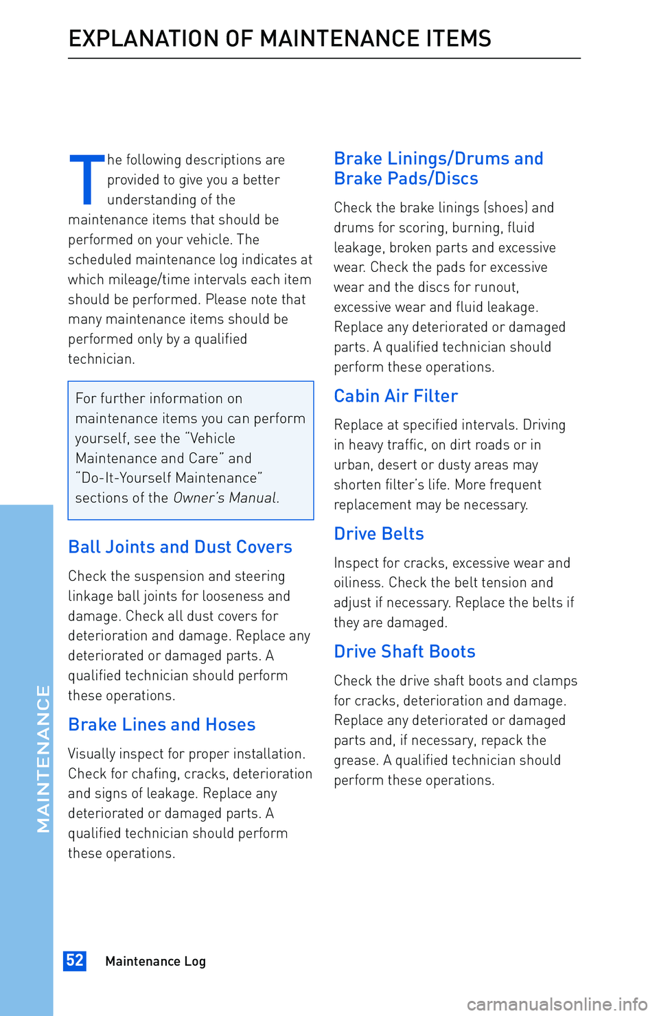 TOYOTA tC 2016 Warranties & Maintenance Guides (in English) T
he following descriptions are
provided to give you a better
understanding of the
maintenance items that should be
performed on your vehicle. The
scheduled maintenance log indicates at
which mileage/ TOYOTA tC 2016 Warranties & Maintenance Guides (in English) T
he following descriptions are
provided to give you a better
understanding of the
maintenance items that should be
performed on your vehicle. The
scheduled maintenance log indicates at
which mileage/