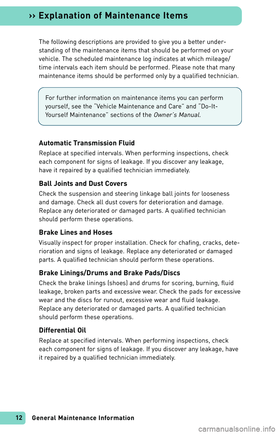 TOYOTA xA 2004  Warranties & Maintenance Guides (in English) General Maintenance Information 12
›› Explanation of Maintenance Items
The following descriptions are provided to give you a better under-
standing of the maintenance items that should be performe