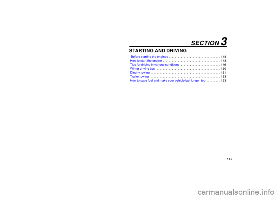 TOYOTA xA 2005  Owners Manual (in English) 147
STARTING AND DRIVING
 Before starting the enginee148
. . . . . . . . . . . . . . . . . . . . . . . . . . . . . . . . . . 
How to start the engine 148
. . . . . . . . . . . . . . . . . . . . . . . 