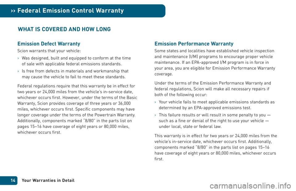 TOYOTA xA 2005 Warranties & Maintenance Guides (in English) Emission Defect Warranty
Scion warrants that your vehicle:
›Was designed, built and equipped to conform at the time
of sale with applicable federal emissions standards.
›Is free from defects in m TOYOTA xA 2005 Warranties & Maintenance Guides (in English) Emission Defect Warranty
Scion warrants that your vehicle:
›Was designed, built and equipped to conform at the time
of sale with applicable federal emissions standards.
›Is free from defects in m