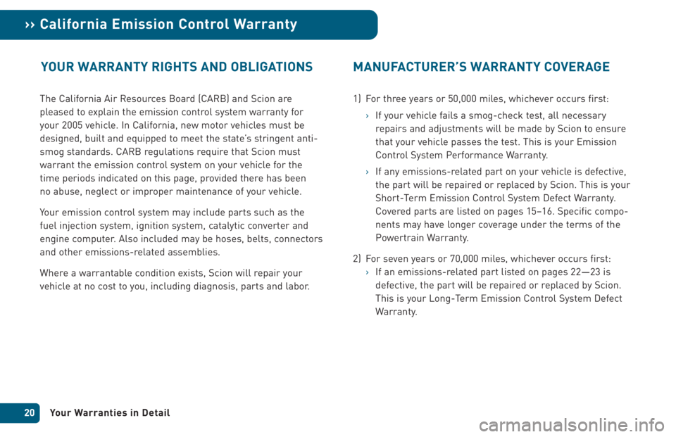 TOYOTA xA 2005 Warranties & Maintenance Guides (in English) The California Air Resources Board (CARB) and Scion are
pleased to explain the emission control system warranty for
your 2005 vehicle. In California, new motor vehicles must be
designed, built and equ TOYOTA xA 2005 Warranties & Maintenance Guides (in English) The California Air Resources Board (CARB) and Scion are
pleased to explain the emission control system warranty for
your 2005 vehicle. In California, new motor vehicles must be
designed, built and equ