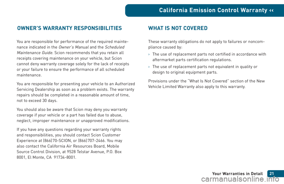 TOYOTA xA 2005 Warranties & Maintenance Guides (in English) You are responsible for performance of the required mainte-
nance indicated in the
Owner’s Manualand the Scheduled
Maintenance Guide
. Scion recommends that you retain all
receipts covering mainten TOYOTA xA 2005 Warranties & Maintenance Guides (in English) You are responsible for performance of the required mainte-
nance indicated in the
Owner’s Manualand the Scheduled
Maintenance Guide
. Scion recommends that you retain all
receipts covering mainten