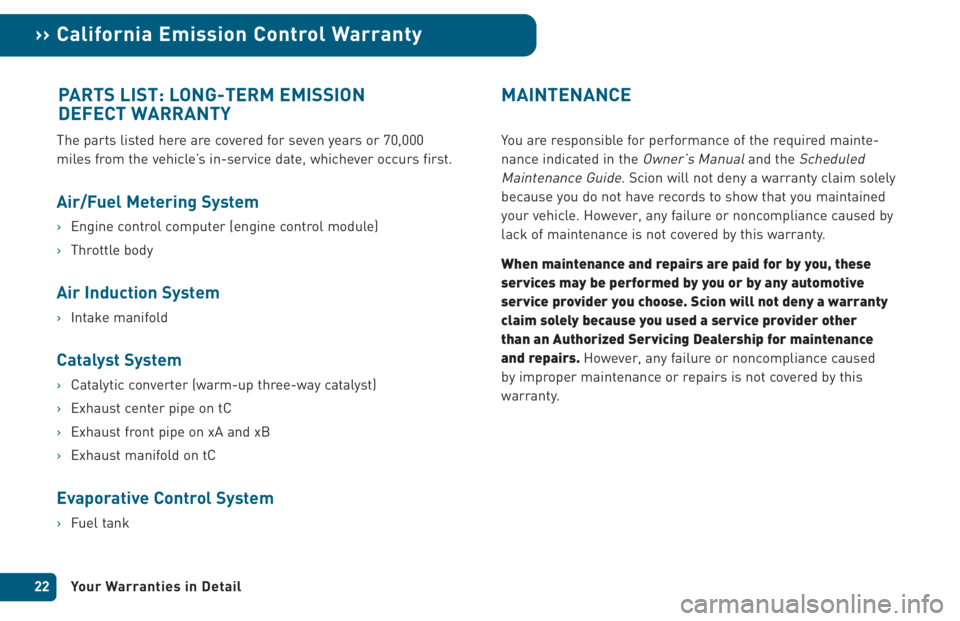 TOYOTA xA 2005 Warranties & Maintenance Guides (in English) The parts listed here are covered for seven years or 70,000
miles from the vehicle’s in-service date, whichever occurs first.
Air/Fuel Metering System
›Engine control computer (engine control modu TOYOTA xA 2005 Warranties & Maintenance Guides (in English) The parts listed here are covered for seven years or 70,000
miles from the vehicle’s in-service date, whichever occurs first.
Air/Fuel Metering System
›Engine control computer (engine control modu