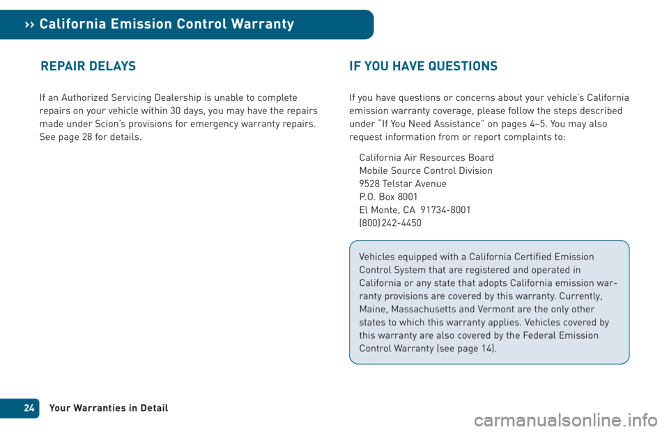 TOYOTA xA 2005 Warranties & Maintenance Guides (in English) If an Authorized Servicing Dealership is unable to complete
repairs on your vehicle within 30 days, you may have the repairs
made under Scion’s provisions for emergency warranty repairs.
See page 28 TOYOTA xA 2005 Warranties & Maintenance Guides (in English) If an Authorized Servicing Dealership is unable to complete
repairs on your vehicle within 30 days, you may have the repairs
made under Scion’s provisions for emergency warranty repairs.
See page 28