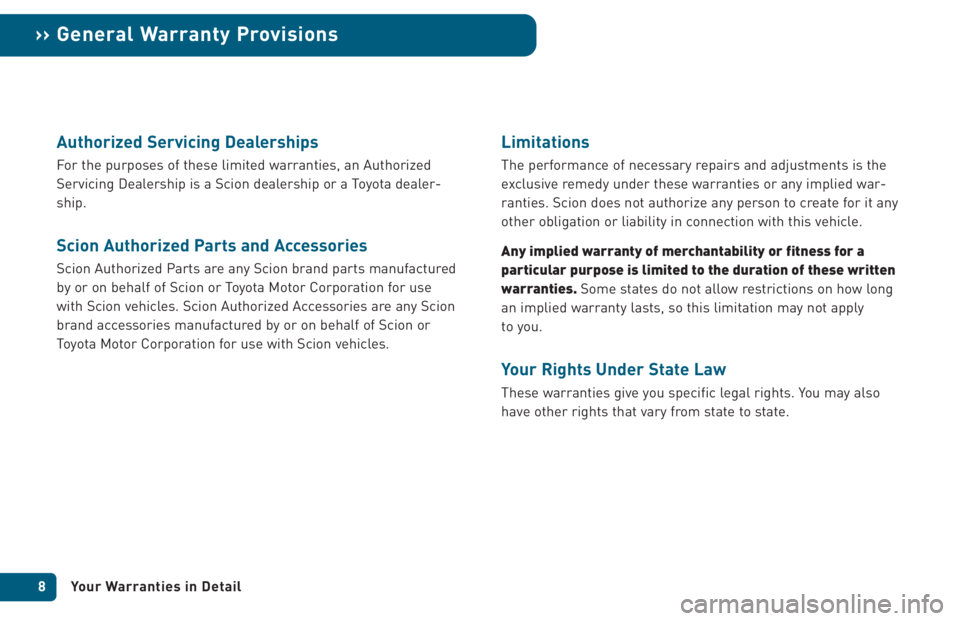 TOYOTA xA 2005 Warranties & Maintenance Guides (in English) Authorized Servicing Dealerships
For the purposes of these limited warranties, an Authorized
Servicing Dealership is a Scion dealership or a Toyota dealer-
ship.
Scion Authorized Parts and Accessories TOYOTA xA 2005 Warranties & Maintenance Guides (in English) Authorized Servicing Dealerships
For the purposes of these limited warranties, an Authorized
Servicing Dealership is a Scion dealership or a Toyota dealer-
ship.
Scion Authorized Parts and Accessories