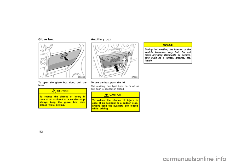 TOYOTA xA 2006 Owners Manual (in English) 11 2
Glo ve bo x
To open the glove box door, pull the
lever.
CAUTION
To reduce the chance of injury in
case of an accident or a sudden stop,
always keep the glove box door
closed while driving.
Auxili TOYOTA xA 2006 Owners Manual (in English) 11 2
Glo ve bo x
To open the glove box door, pull the
lever.
CAUTION
To reduce the chance of injury in
case of an accident or a sudden stop,
always keep the glove box door
closed while driving.
Auxili