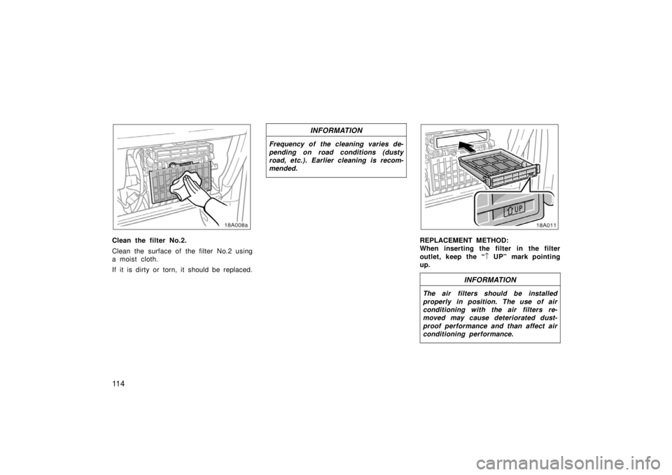 TOYOTA xA 2006 Owners Manual (in English) 11 4
Clean the filter No.2.
Clean the surface of the filter No.2 using
a moist cloth.
If it is dirty or torn, it should be replaced.
INFORMATION
Frequency of the cleaning varies de-
pending on road co TOYOTA xA 2006 Owners Manual (in English) 11 4
Clean the filter No.2.
Clean the surface of the filter No.2 using
a moist cloth.
If it is dirty or torn, it should be replaced.
INFORMATION
Frequency of the cleaning varies de-
pending on road co