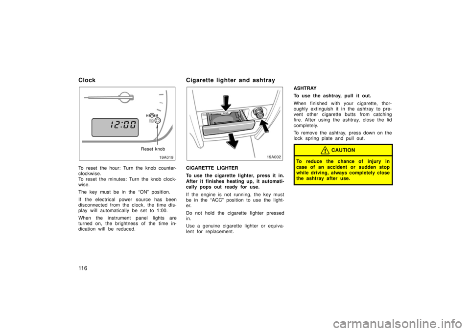TOYOTA xA 2006 Owners Manual (in English) 11 6
Clock
Reset knob
To reset the hour: Turn the knob counter-
clockwise.
To reset the minutes: Turn the knob clock-
wise.
The key must be in the “ON” position.
If the electrical power source ha TOYOTA xA 2006 Owners Manual (in English) 11 6
Clock
Reset knob
To reset the hour: Turn the knob counter-
clockwise.
To reset the minutes: Turn the knob clock-
wise.
The key must be in the “ON” position.
If the electrical power source ha