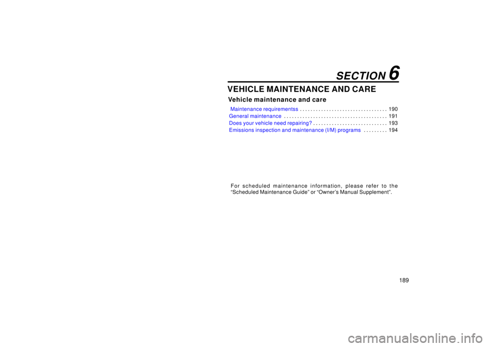 TOYOTA xA 2006  Owners Manual (in English) 189
VEHICLE MAINTENANCE AND CARE
Vehicle maintenance and care
 Maintenance requirementss190
. . . . . . . . . . . . . . . . . . . . . . . . . . . . . . . . . 
General maintenance 191
. . . . . . . . .