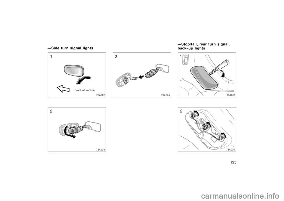 TOYOTA xA 2006  Owners Manual (in English) 225
73a022
Front of vehicle
73a023
73a024
73a025
—Side turn signal lights—Stop/tail, rear turn signal,
back�up lights 