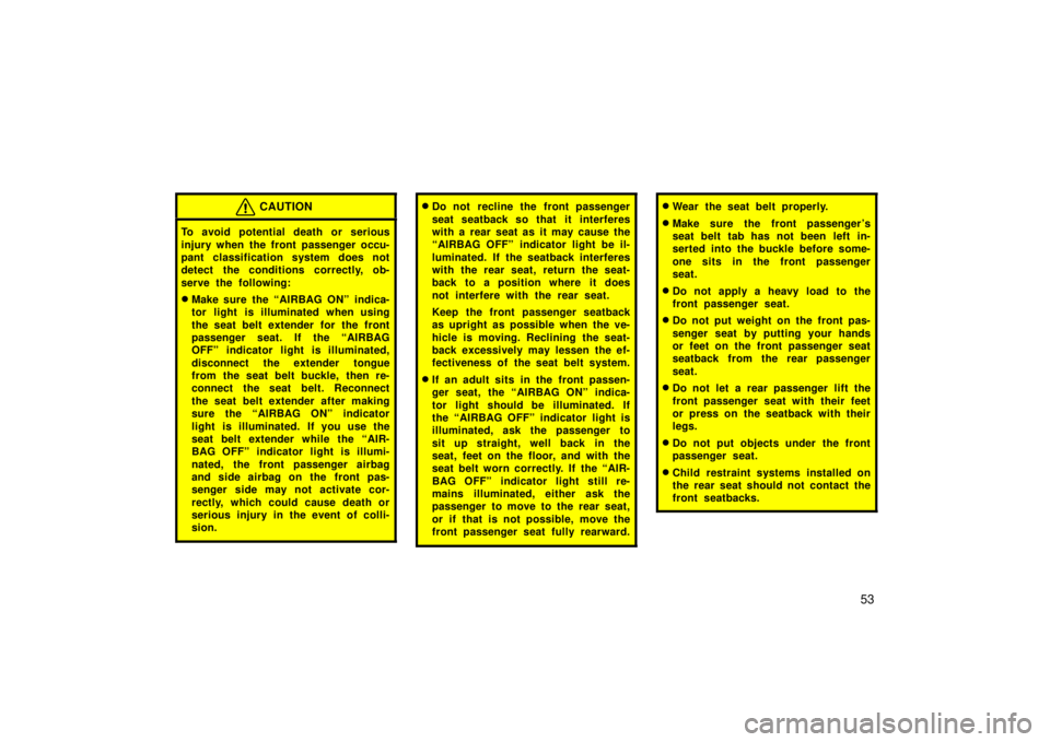 TOYOTA xA 2006   (in English) Repair Manual 53
CAUTION
To avoid potential death or serious
injury when the front passenger occu-
pant classification system does not
detect the conditions correctly, ob-
serve the following:
Make sure the “AIR