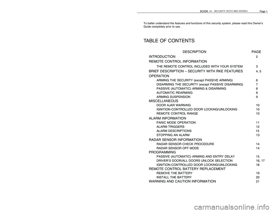 TOYOTA xA 2006  Accessories, Audio & Navigation (in English) Page 20                    
SCION
To better understand the features and functions of this security system, please read this Owner’s
Guide completely prior to use. TABLE OF CONTENTS
DESCRIPTION PAGE
