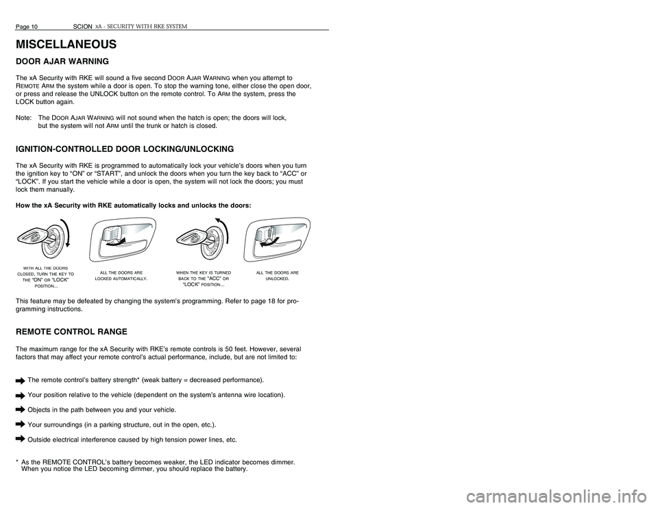 TOYOTA xA 2006  Accessories, Audio & Navigation (in English) ALARM INFORMATIONPANIC MODE OPERATIONWhen you are confronted by a threatening situation, you may call attention to your vehicle by press-
ing the PANIC button on the back of the remote control. Unless