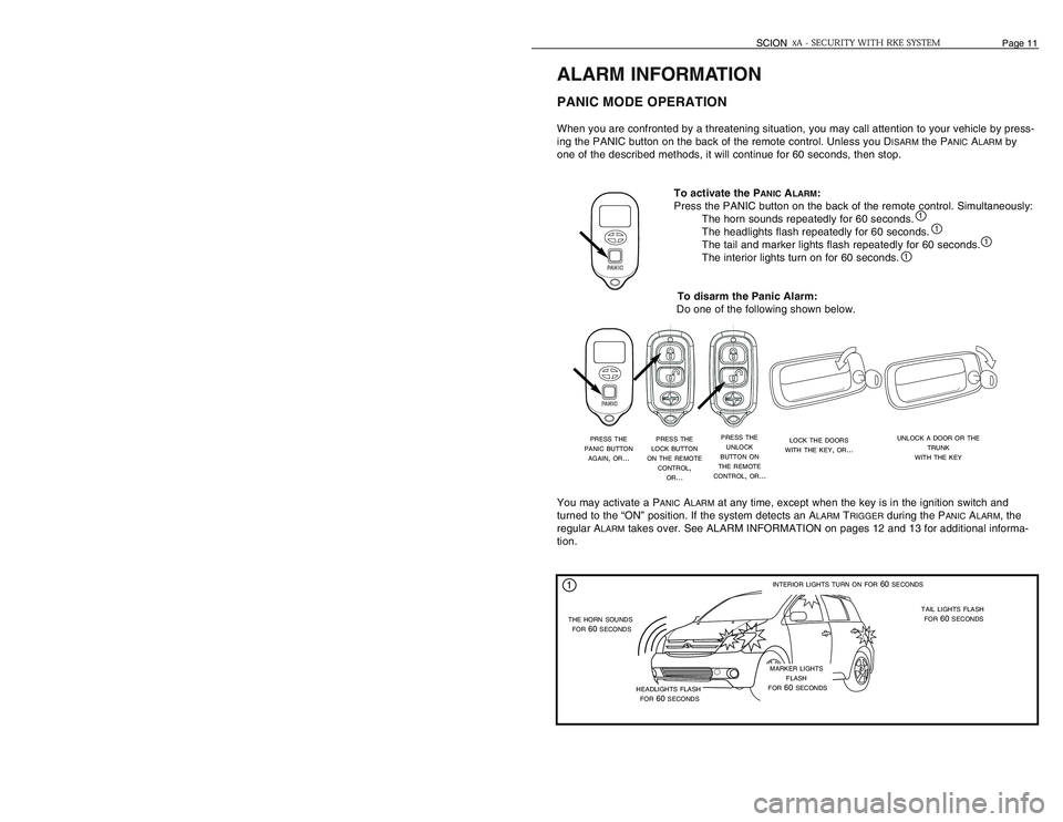 TOYOTA xA 2006  Accessories, Audio & Navigation (in English) ALARM INFORMATIONPANIC MODE OPERATIONWhen you are confronted by a threatening situation, you may call attention to your vehicle by press-
ing the PANIC button on the back of the remote control. Unless