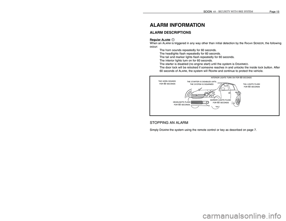 TOYOTA xA 2006 Accessories, Audio & Navigation (in English) OPERATIONPASSIVE (AUTOMATIC) ARMING & DISARMINGWhen the xA Security with RKE is programmed to P
ASSIVELY
ARM, the system will A
RM
after the
ignition key is removed and all doors are closed; you do no TOYOTA xA 2006 Accessories, Audio & Navigation (in English) OPERATIONPASSIVE (AUTOMATIC) ARMING & DISARMINGWhen the xA Security with RKE is programmed to P
ASSIVELY
ARM, the system will A
RM
after the
ignition key is removed and all doors are closed; you do no