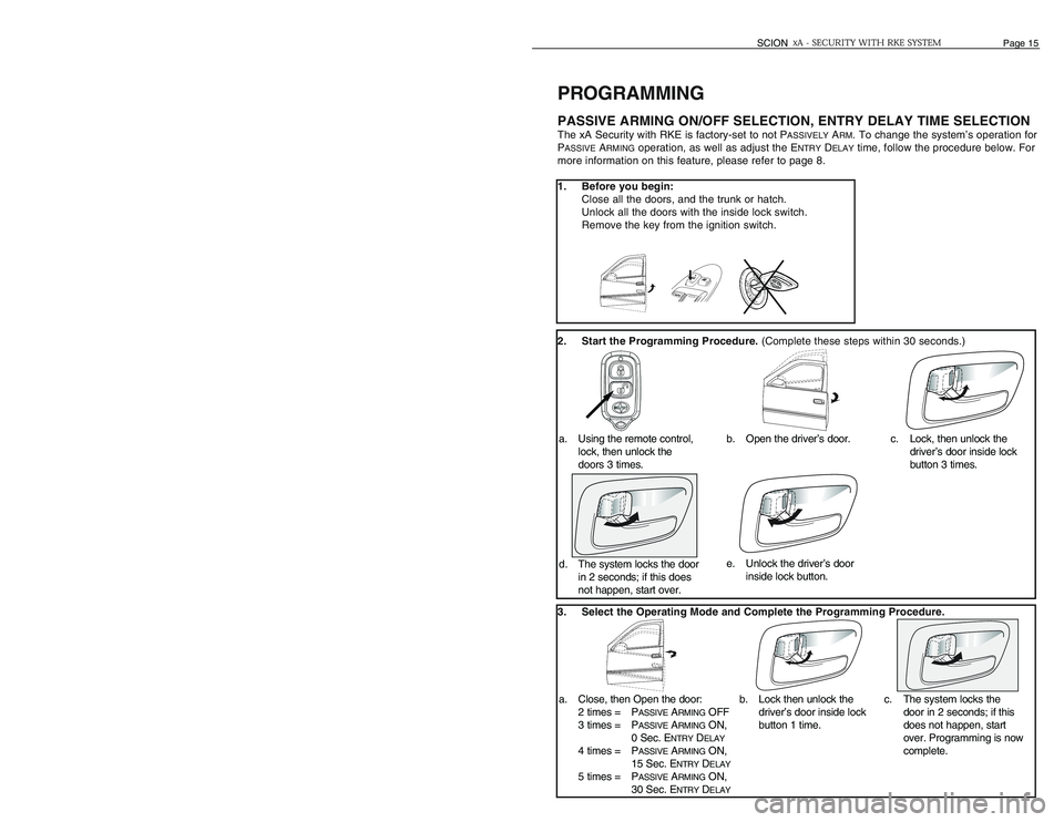 TOYOTA xA 2006 Accessories, Audio & Navigation (in English) PROGRAMMINGPASSIVE ARMING ON/OFF SELECTION, ENTRY DELAY TIME SELECTIONThe xA Security with RKE is factory-set to not P
ASSIVELY
ARM. To change the system’s operation for
P
ASSIVE
ARMING
operation, a TOYOTA xA 2006 Accessories, Audio & Navigation (in English) PROGRAMMINGPASSIVE ARMING ON/OFF SELECTION, ENTRY DELAY TIME SELECTIONThe xA Security with RKE is factory-set to not P
ASSIVELY
ARM. To change the system’s operation for
P
ASSIVE
ARMING
operation, a