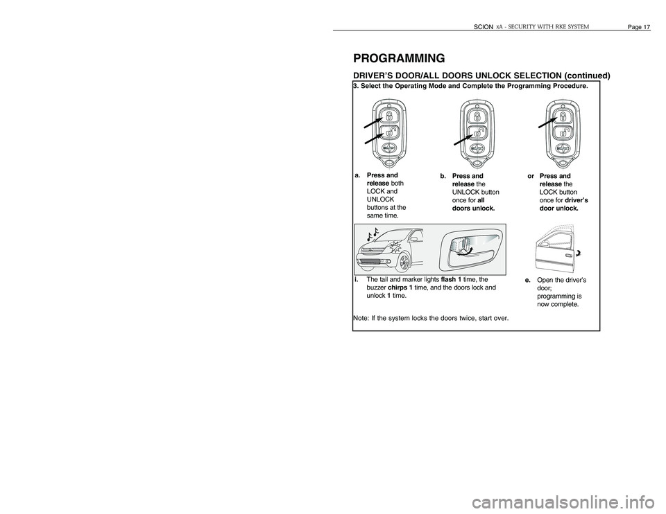 TOYOTA xA 2006 Accessories, Audio & Navigation (in English) PROGRAMMINGDRIVER’S DOOR/ALL DOORS UNLOCK SELECTION (continued)3. Select the Operating Mode and Complete the Programming Procedure.
Note: If the system locks the doors twice, start over.
Page 4 TOYOTA xA 2006 Accessories, Audio & Navigation (in English) PROGRAMMINGDRIVER’S DOOR/ALL DOORS UNLOCK SELECTION (continued)3. Select the Operating Mode and Complete the Programming Procedure.
Note: If the system locks the doors twice, start over.
Page 4
