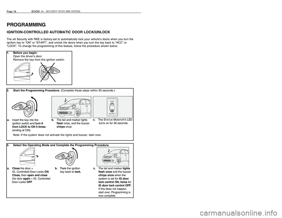 TOYOTA xA 2006 Accessories, Audio & Navigation (in English) REMOTE CONTROL INFORMATION
THE REMOTE CONTROLS PROVIDED WITH YOUR SYSTEMThe 3 button remotes included with your system have separate LOCK and UNLOCK buttons on the
front and a P
ANIC
button on the bac TOYOTA xA 2006 Accessories, Audio & Navigation (in English) REMOTE CONTROL INFORMATION
THE REMOTE CONTROLS PROVIDED WITH YOUR SYSTEMThe 3 button remotes included with your system have separate LOCK and UNLOCK buttons on the
front and a P
ANIC
button on the bac
