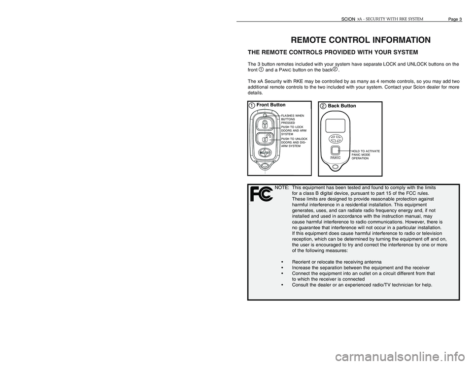 TOYOTA xA 2006 Accessories, Audio & Navigation (in English) REMOTE CONTROL INFORMATION
THE REMOTE CONTROLS PROVIDED WITH YOUR SYSTEMThe 3 button remotes included with your system have separate LOCK and UNLOCK buttons on the
front and a P
ANIC
button on the bac TOYOTA xA 2006 Accessories, Audio & Navigation (in English) REMOTE CONTROL INFORMATION
THE REMOTE CONTROLS PROVIDED WITH YOUR SYSTEMThe 3 button remotes included with your system have separate LOCK and UNLOCK buttons on the
front and a P
ANIC
button on the bac