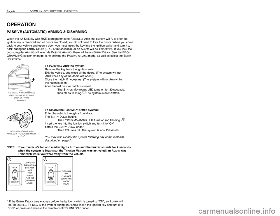 TOYOTA xA 2006 Accessories, Audio & Navigation (in English) OPERATIONPASSIVE (AUTOMATIC) ARMING & DISARMINGWhen the xA Security with RKE is programmed to P
ASSIVELY
ARM, the system will A
RM
after the
ignition key is removed and all doors are closed; you do no TOYOTA xA 2006 Accessories, Audio & Navigation (in English) OPERATIONPASSIVE (AUTOMATIC) ARMING & DISARMINGWhen the xA Security with RKE is programmed to P
ASSIVELY
ARM, the system will A
RM
after the
ignition key is removed and all doors are closed; you do no