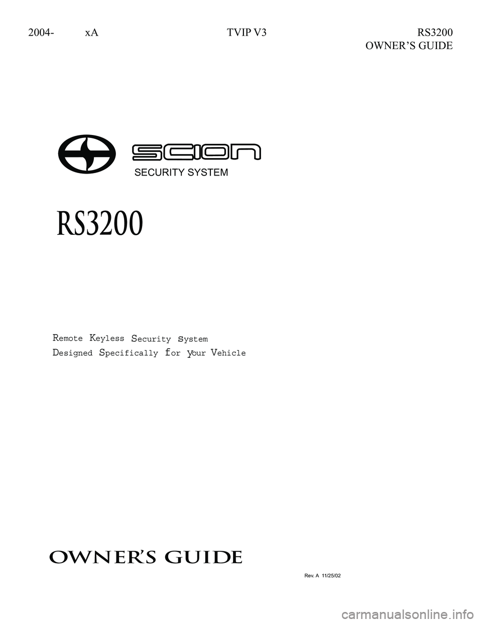 TOYOTA xA 2006 Accessories, Audio & Navigation (in English) 2004- xA TVIP V3 RS3200
OWNER’S GUIDE
Remote Keyless Security system
Designed Specifically for your Vehicle
owne r’s gu ide
RS3200
TOYOTA xA 2006 Accessories, Audio & Navigation (in English) 2004- xA TVIP V3 RS3200
OWNER’S GUIDE
Remote Keyless Security system
Designed Specifically for your Vehicle
owne r’s gu ide
RS3200