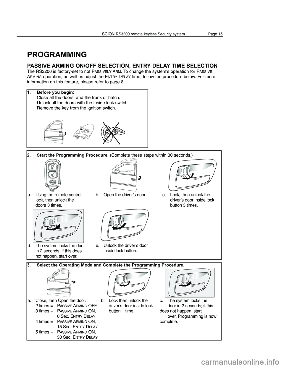 TOYOTA xA 2006 Accessories, Audio & Navigation (in English) PROGRAMMING
PASSIVE ARMING ON/OFF SELECTION, ENTRY DELAY TIME SELECTION
The RS3200 is factory-set to not PASSIVELY ARM. To change the system’s operation for PASSIVE
A
RMING operation, as well as TOYOTA xA 2006 Accessories, Audio & Navigation (in English) PROGRAMMING
PASSIVE ARMING ON/OFF SELECTION, ENTRY DELAY TIME SELECTION
The RS3200 is factory-set to not PASSIVELY ARM. To change the system’s operation for PASSIVE
A
RMING operation, as well as