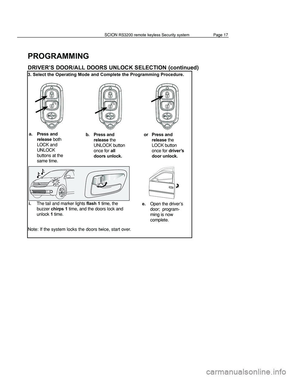 TOYOTA xA 2006 Accessories, Audio & Navigation (in English) PROGRAMMING
DRIVER’S DOOR/ALL DOORS UNLOCK SELECTION (continued)
3. Select the Operating Mode and Complete the Programming Procedure.
Note: If the system locks the doors twice, start over.
Page 4 TOYOTA xA 2006 Accessories, Audio & Navigation (in English) PROGRAMMING
DRIVER’S DOOR/ALL DOORS UNLOCK SELECTION (continued)
3. Select the Operating Mode and Complete the Programming Procedure.
Note: If the system locks the doors twice, start over.
Page 4