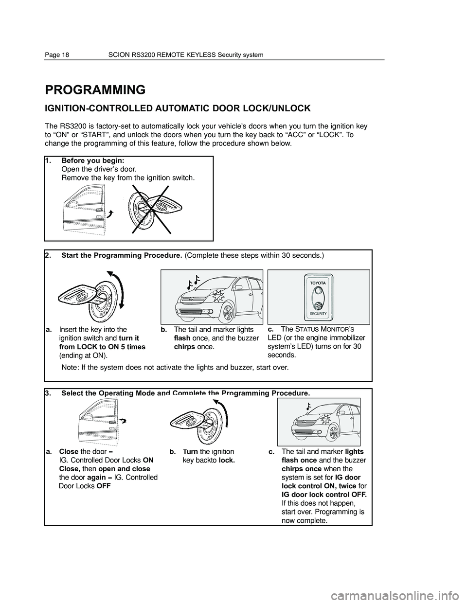 TOYOTA xA 2006 Accessories, Audio & Navigation (in English)
REMOTE CONTROL INFORMATION
THE REMOTE CONTROLS PROVIDED WITH YOUR SYSTEM
The 3 button remotes included with your system have separate LOCK and UNLOCK buttons on the
front and a PANIC bu TOYOTA xA 2006 Accessories, Audio & Navigation (in English)
REMOTE CONTROL INFORMATION
THE REMOTE CONTROLS PROVIDED WITH YOUR SYSTEM
The 3 button remotes included with your system have separate LOCK and UNLOCK buttons on the
front and a PANIC bu