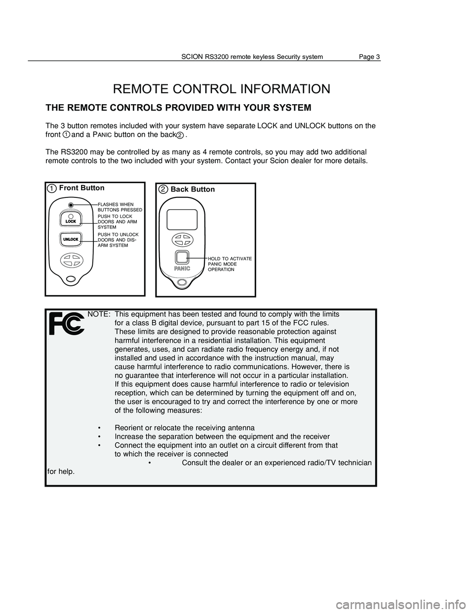 TOYOTA xA 2006 Accessories, Audio & Navigation (in English)
REMOTE CONTROL INFORMATION
THE REMOTE CONTROLS PROVIDED WITH YOUR SYSTEM
The 3 button remotes included with your system have separate LOCK and UNLOCK buttons on the
front and a PANIC bu TOYOTA xA 2006 Accessories, Audio & Navigation (in English)
REMOTE CONTROL INFORMATION
THE REMOTE CONTROLS PROVIDED WITH YOUR SYSTEM
The 3 button remotes included with your system have separate LOCK and UNLOCK buttons on the
front and a PANIC bu