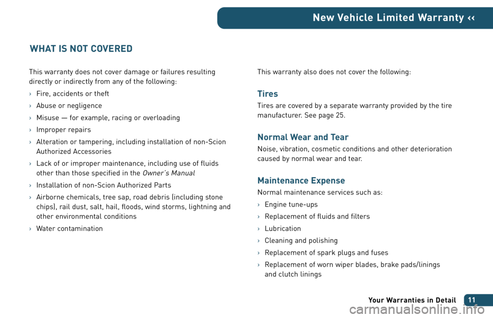 TOYOTA xA 2006  Warranties & Maintenance Guides (in English) This warranty does not cover damage or failures resulting
directly or indirectly from any of the following:
›Fire, accidents or theft
›Abuse or negligence
›Misuse — for example, racing or over