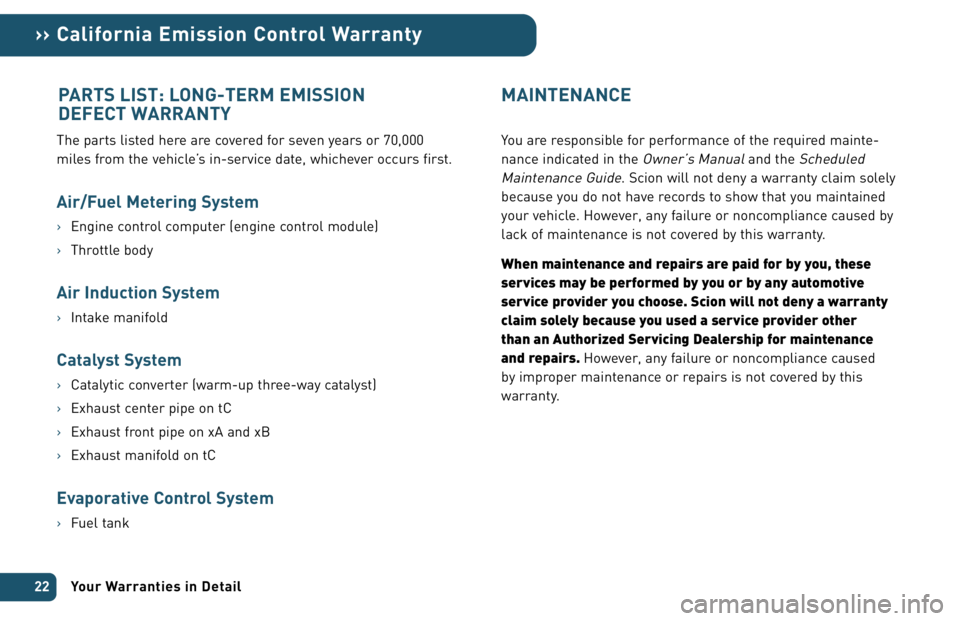 TOYOTA xA 2006 Warranties & Maintenance Guides (in English) The parts listed here are covered for seven years or 70,000
miles from the vehicle’s in-service date, whichever occurs first.
Air/Fuel Metering System
›Engine control computer (engine control modu TOYOTA xA 2006 Warranties & Maintenance Guides (in English) The parts listed here are covered for seven years or 70,000
miles from the vehicle’s in-service date, whichever occurs first.
Air/Fuel Metering System
›Engine control computer (engine control modu