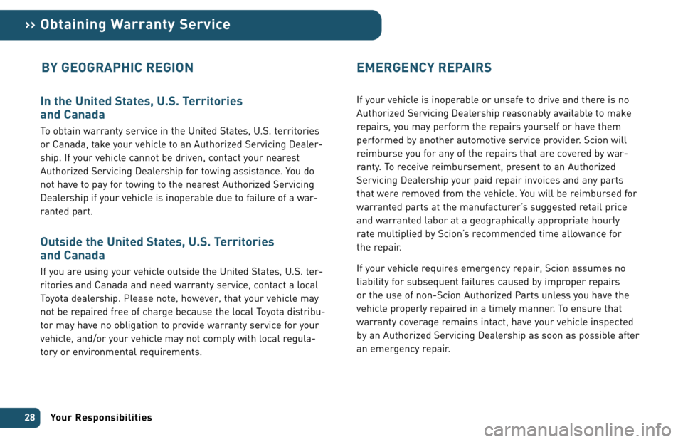 TOYOTA xA 2006 Warranties & Maintenance Guides (in English) In the United States, U.S. Territories
and Canada
To obtain warranty service in the United States, U.S. territories
or Canada, take your vehicle to an Authorized Servicing Dealer-
ship. If your vehic TOYOTA xA 2006 Warranties & Maintenance Guides (in English) In the United States, U.S. Territories
and Canada
To obtain warranty service in the United States, U.S. territories
or Canada, take your vehicle to an Authorized Servicing Dealer-
ship. If your vehic