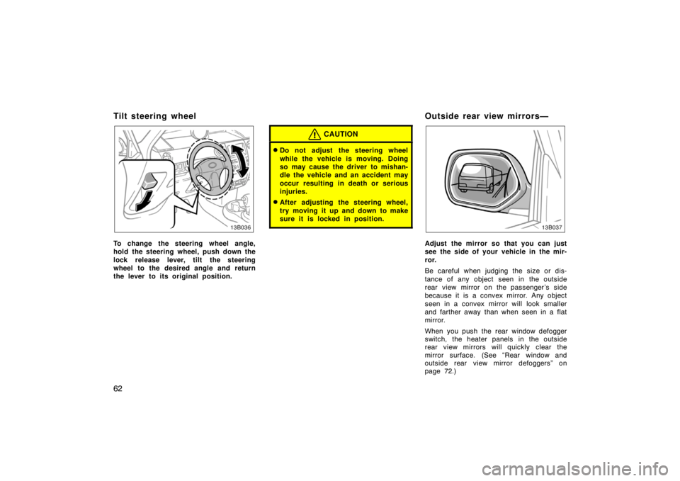 TOYOTA xB 2004   (in English) Repair Manual 62
Tilt steering wheel
To change the steering wheel angle,
hold the steering wheel, push down the
lock release lever, tilt the steering
wheel to the desired angle and return
the lever to its original 