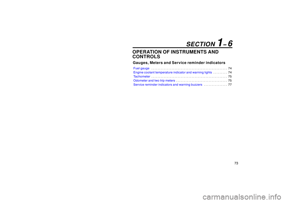 TOYOTA xB 2004   (in English) Manual PDF 73
OPERATION OF INSTRUMENTS AND
CONTROLS
Gauges, Meters and Service reminder indicators
Fuel gauge74 . . . . . . . . . . . . . . . . . . . . . . . . . . . . . . . . . . . . . . . . . . . . . . . . . 
