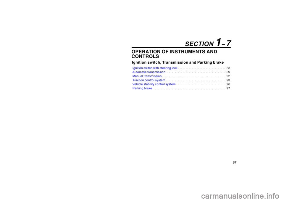 TOYOTA xB 2004 Owners Manual (in English) 87
OPERATION OF INSTRUMENTS AND
CONTROLS
Ignition switch, Transmission and Parking brake
Ignition switch with steering lock88 . . . . . . . . . . . . . . . . . . . . . . . . . . . . . . .
Automatic t TOYOTA xB 2004 Owners Manual (in English) 87
OPERATION OF INSTRUMENTS AND
CONTROLS
Ignition switch, Transmission and Parking brake
Ignition switch with steering lock88 . . . . . . . . . . . . . . . . . . . . . . . . . . . . . . .
Automatic t